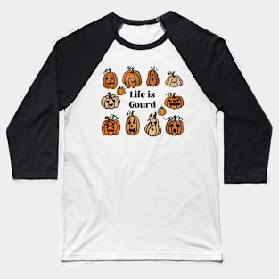 Life is gourd Baseball T-Shirt